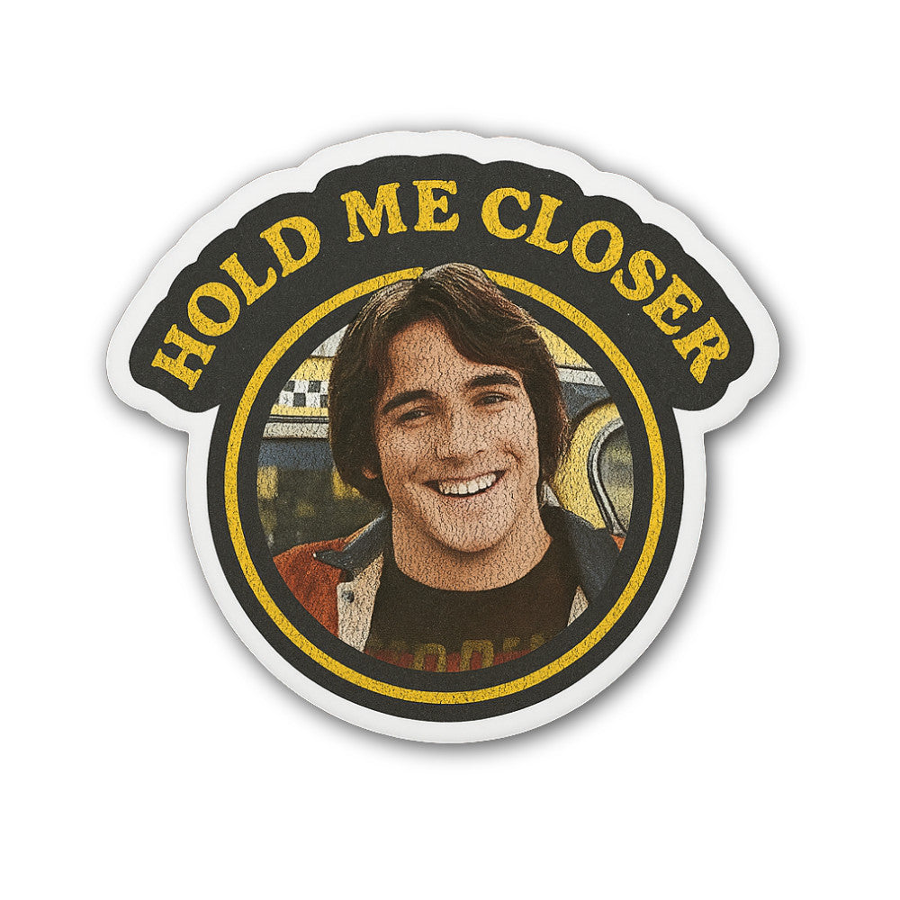 Hold Me Closer Sticker, Waterproof Vinyl Decal Sticker Indoor Or Outdoor 2 (Pieces) 3" and 5"
