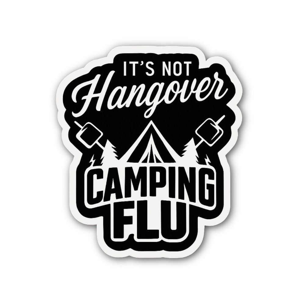 It's Not A Hangover It's Camping Flu Sticker, Waterproof Vinyl Decal Sticker Indoor Or Outdoor 2 (Pieces) 3" and 5"