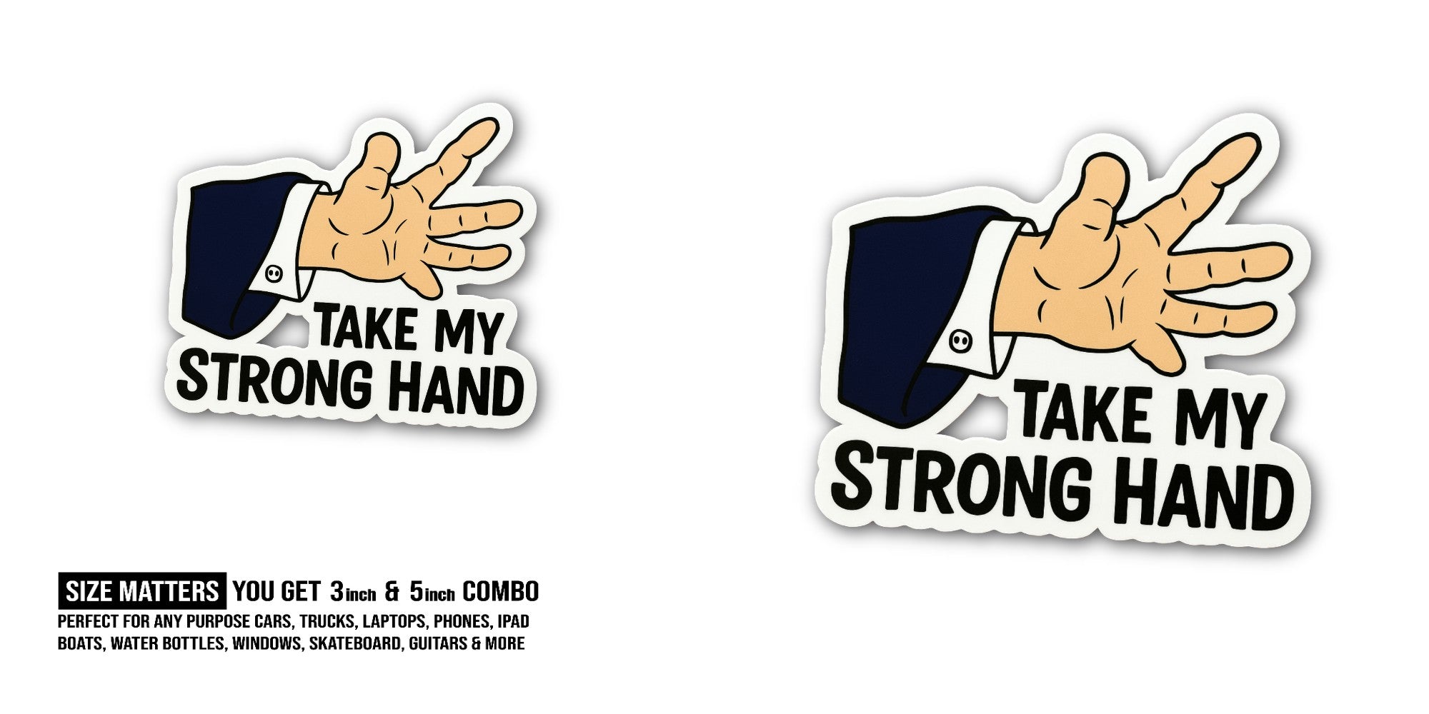 Take My Strong Hand Sticker, Waterproof Vinyl Decal Sticker Indoor Or Outdoor 2 (Pieces) 3" and 5"