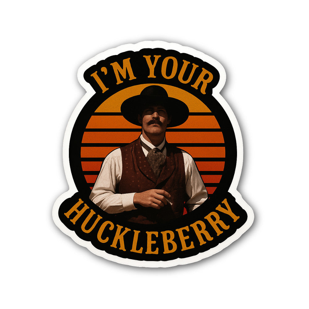 I'm Your Huckleberry Sticker, Waterproof Vinyl Decal Sticker Indoor Or Outdoor 2 (Pieces) 3" and 5"