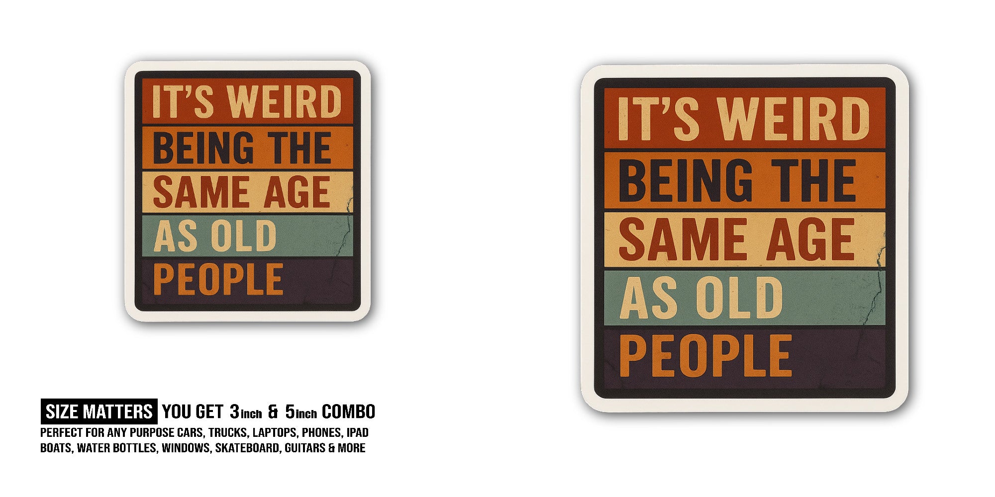 Same Age as Old People Sticker, Waterproof Vinyl Decal Sticker Indoor Or Outdoor 2 (Pieces) 3" and 5"