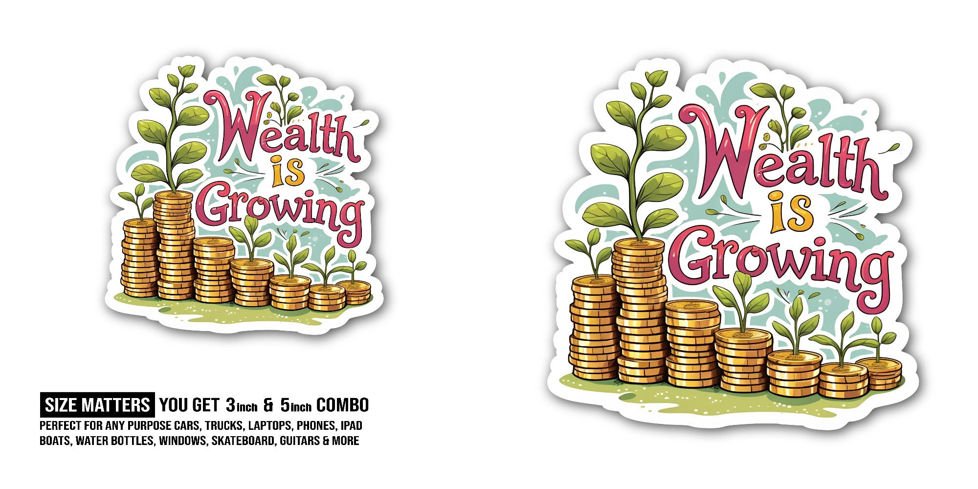 Wealth is Growing Sticker, Waterproof Vinyl Decal Sticker Indoor Or Outdoor 2 (Pieces) 3" and 5"