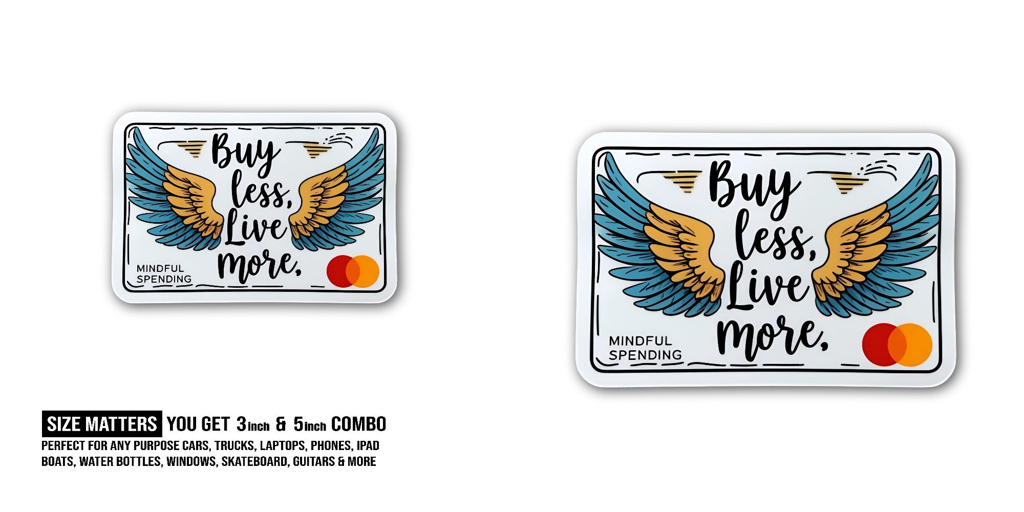 Buy Less, Live More Sticker, Waterproof Vinyl Decal Sticker Indoor Or Outdoor 2 (Pieces) 3" and 5"