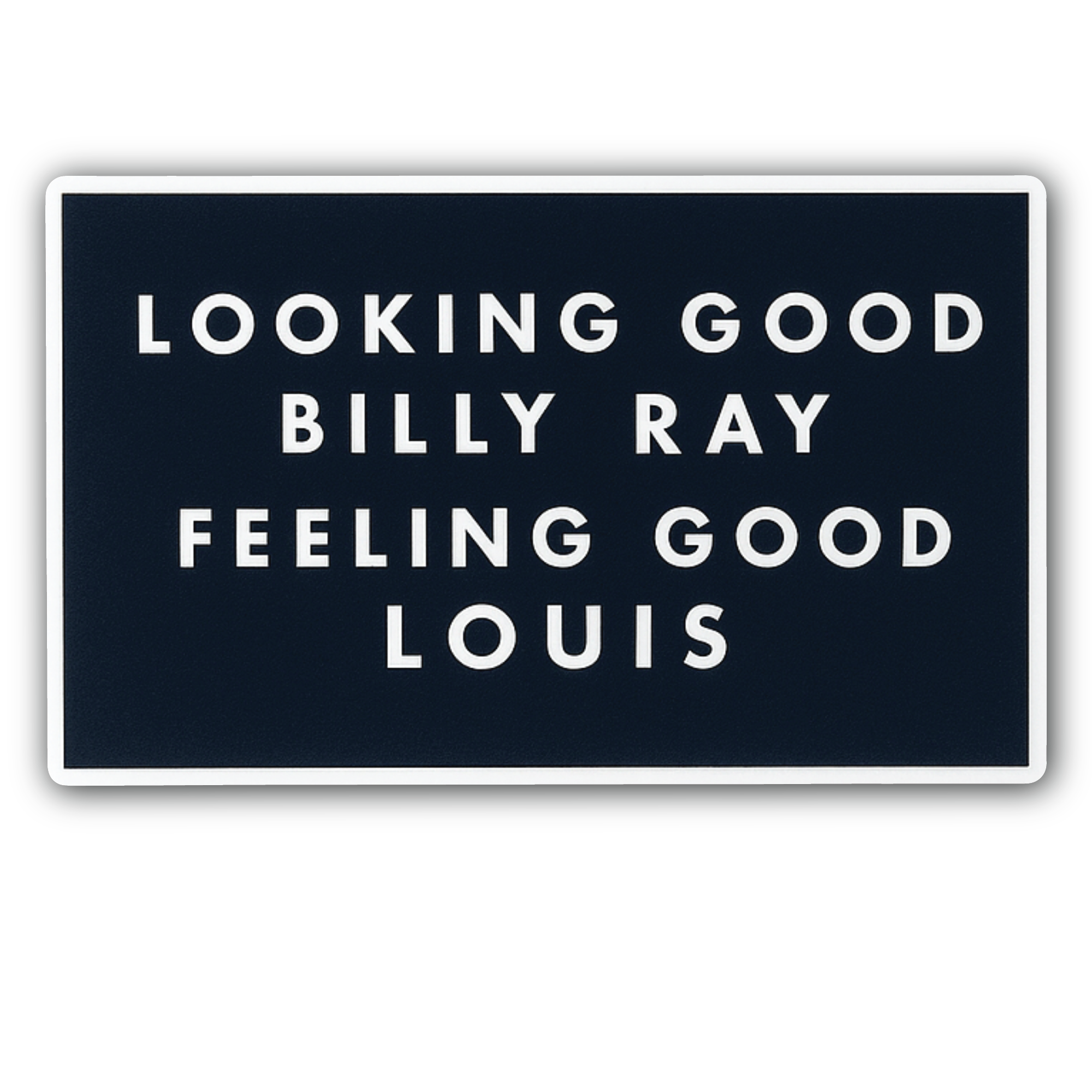 Looking Good, Billy Ray. Sticker, Waterproof Vinyl Decal Sticker Indoor Or Outdoor 2 (Pieces) 3" and 5"