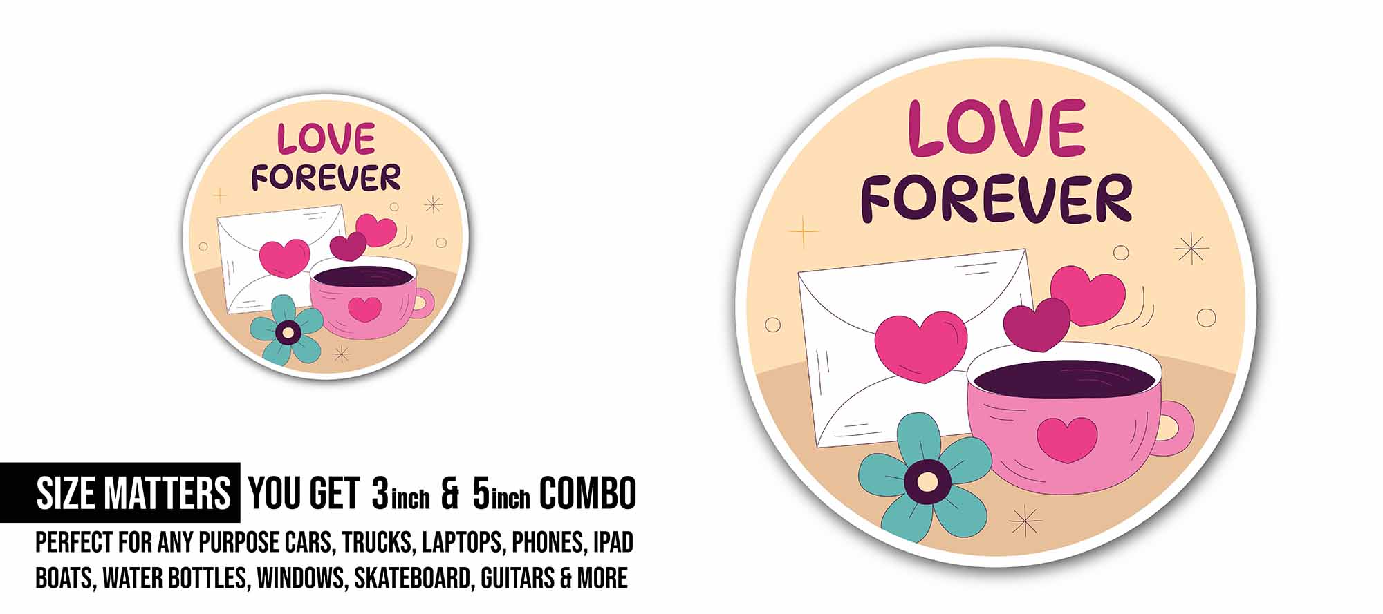 Cup of Tea with Love Forever Sticker, Waterproof Vinyl Decal Sticker Indoor Or Outdoor 2 (Pieces) 3" and 5"