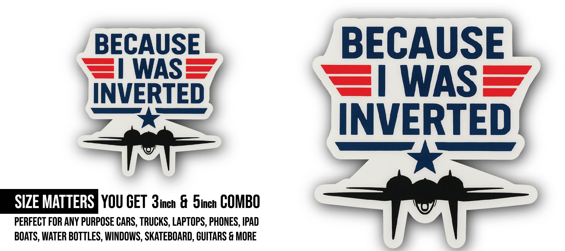 Because I was Inverted Sticker, Waterproof Vinyl Decal Sticker Indoor Or Outdoor 2 (Pieces) 3" and 5"