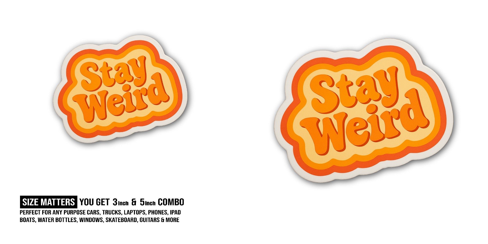 Stay Weird Sticker, Waterproof Vinyl Decal Sticker Indoor Or Outdoor 2 (Pieces) 3" and 5"