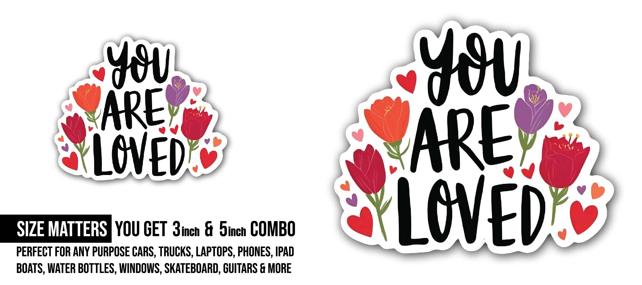 You are Loved Sticker, Waterproof Vinyl Decal Sticker Indoor Or Outdoor 2 (Pieces) 3" and 5"