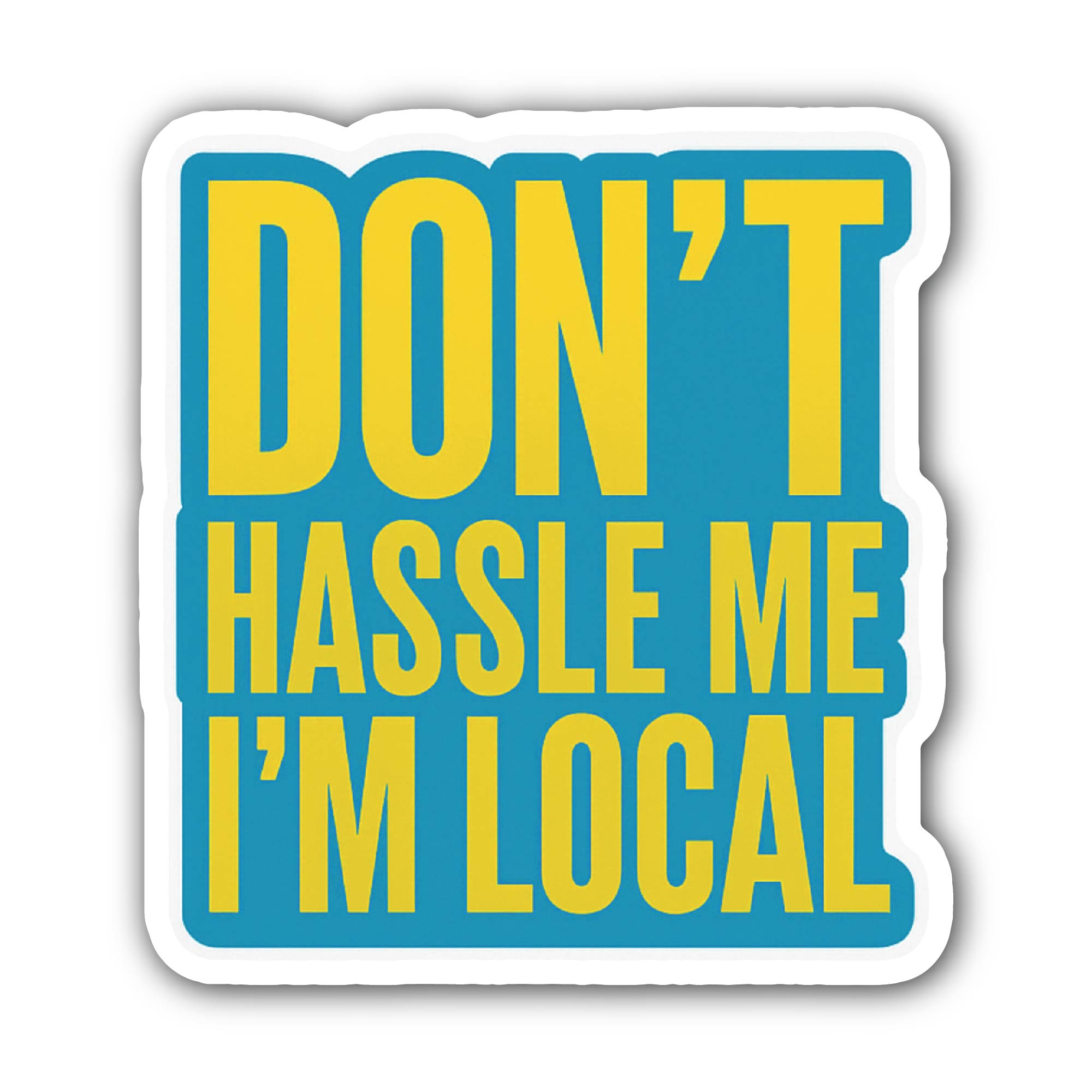 Don't Hassle ME I'm Local Sticker, Waterproof Vinyl Decal Sticker Indoor Or Outdoor 2 (Pieces) 3" and 5"