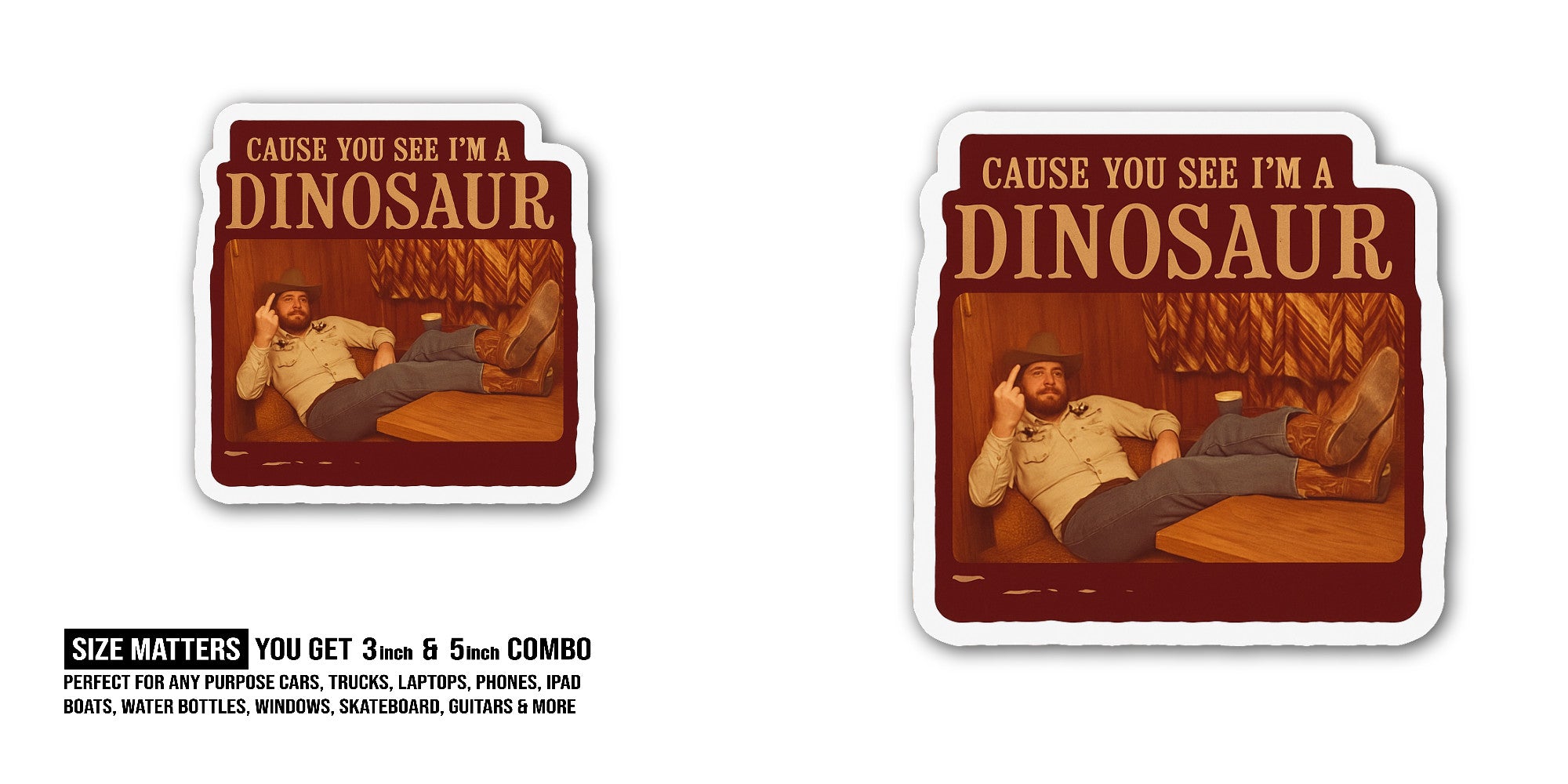 Cause You See I'm A Dinosaur Sticker, Waterproof Vinyl Decal Sticker Indoor Or Outdoor 2 (Pieces) 3" and 5"