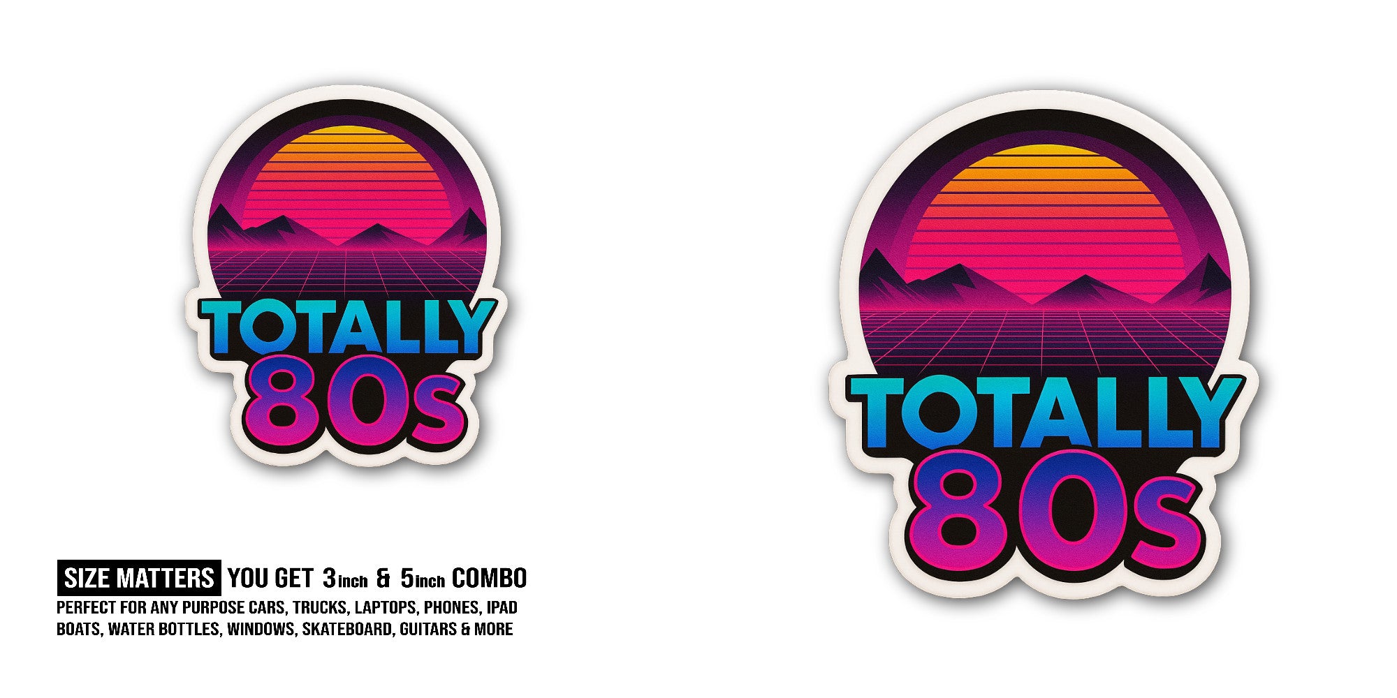 Totally 80s Sticker, Waterproof Vinyl Decal Sticker Indoor Or Outdoor 2 (Pieces) 3" and 5"