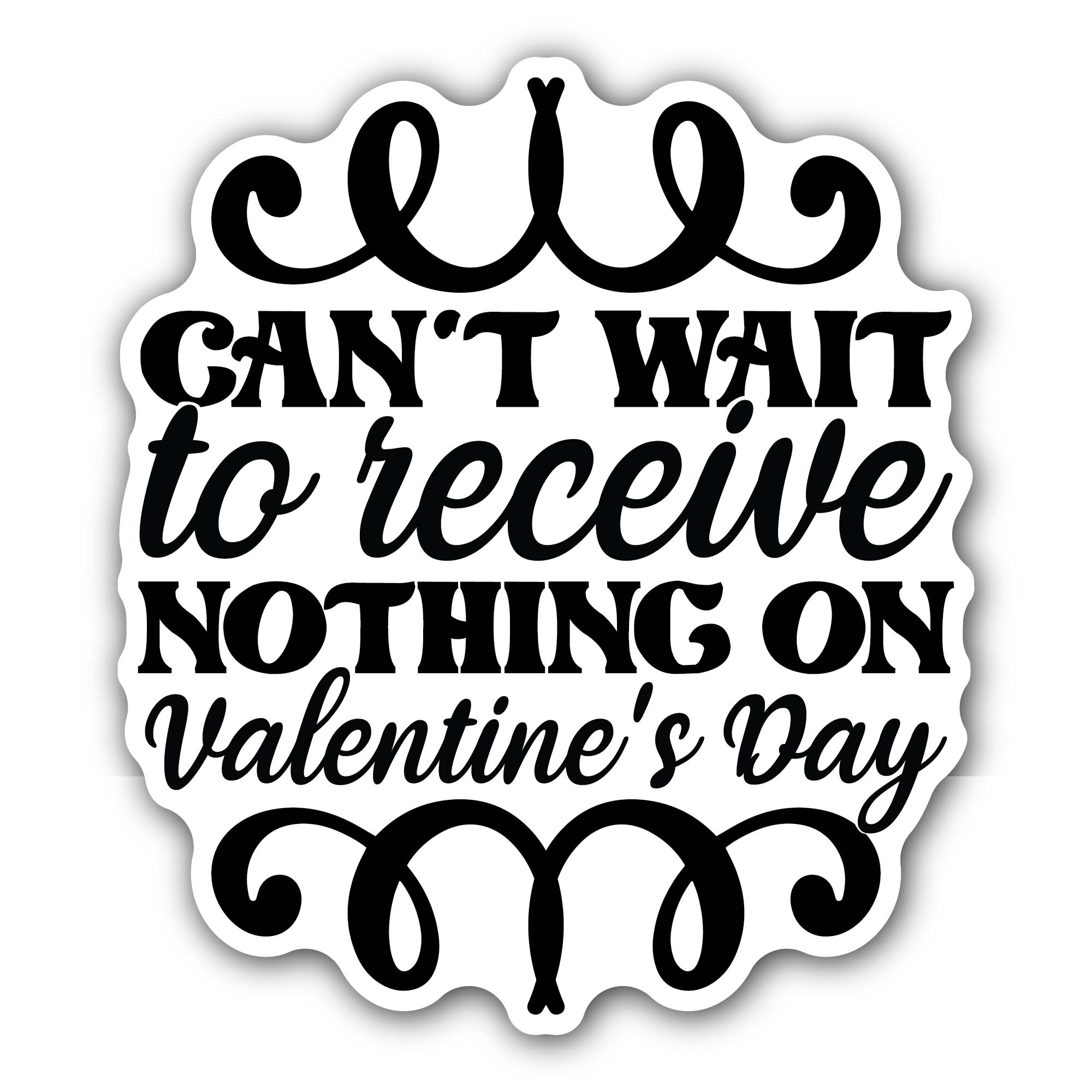 Black Color Can't Wait to Receive Nothing On Valentine's Day Text Sticker, Waterproof Vinyl Decal Sticker Indoor Or Outdoor 2 (Pieces) 3" and 5"