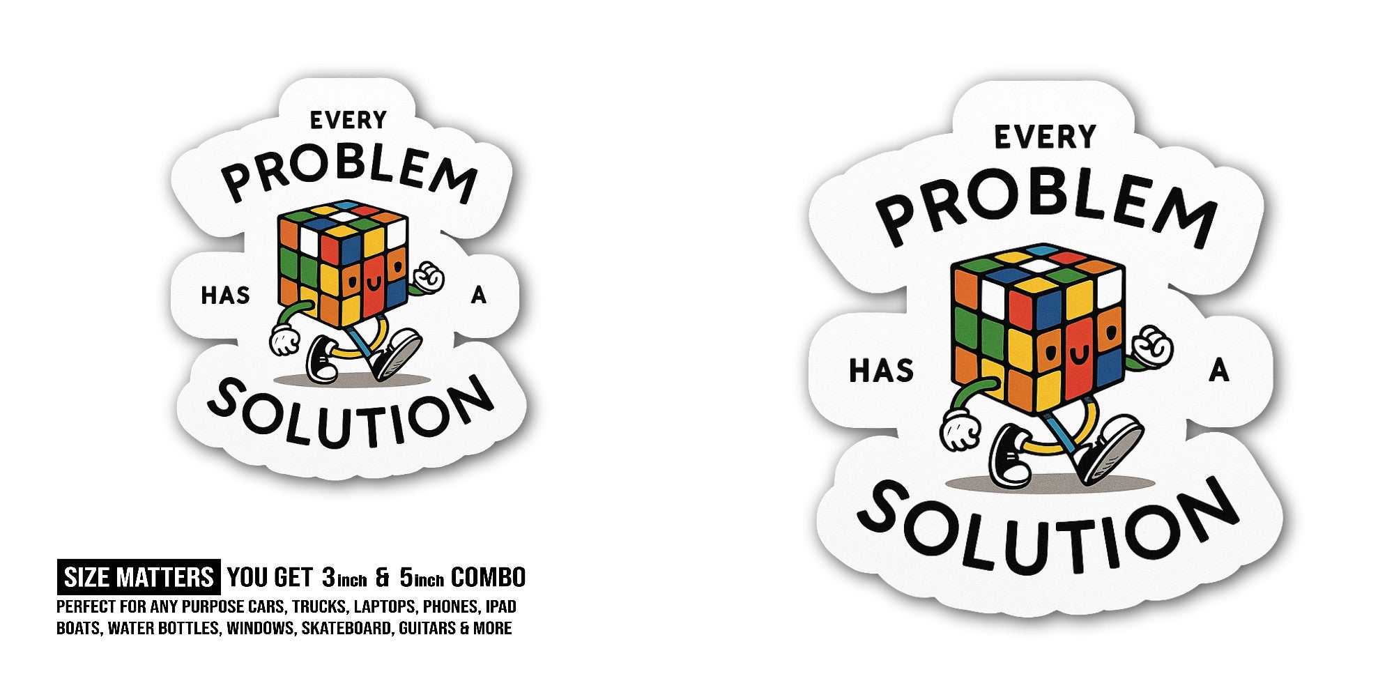 Every problem has a solution Sticker, Waterproof Vinyl Decal Sticker Indoor Or Outdoor 2 (Pieces) 3" and 5"