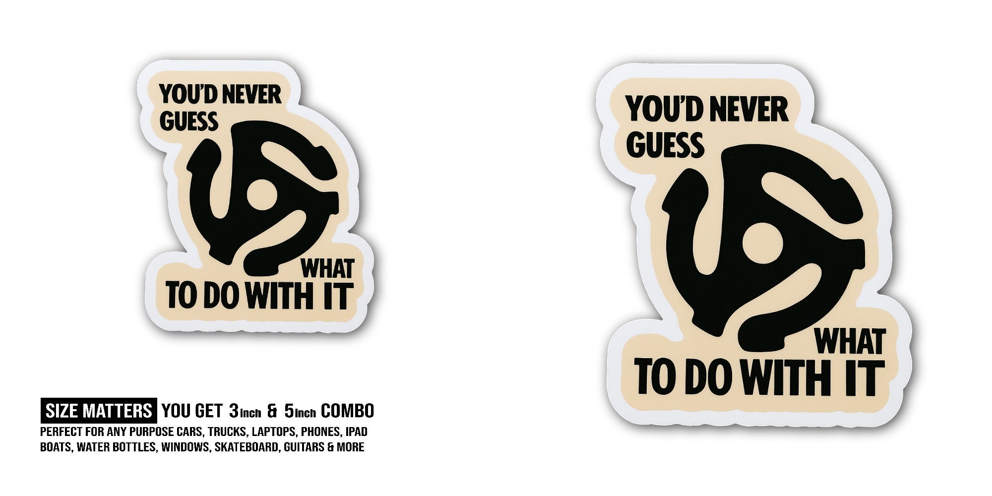 You'd never guess what to do with it Sticker, Waterproof Vinyl Decal Sticker Indoor Or Outdoor 2 (Pieces) 3" and 5"