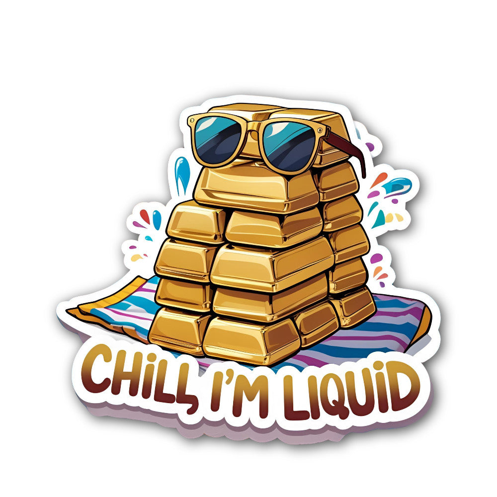 CHILL, I'M LIQUID Sticker, Waterproof Vinyl Decal Sticker Indoor Or Outdoor 2 (Pieces) 3" and 5"