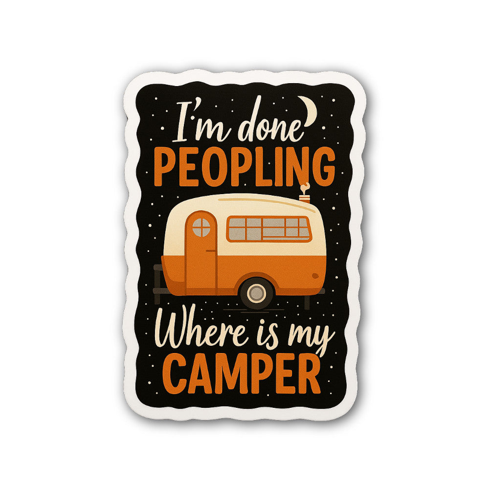 I'm Done PEOPLING Where is My Camper Sticker, Waterproof Vinyl Decal Sticker Indoor Or Outdoor 2 (Pieces) 3" and 5"