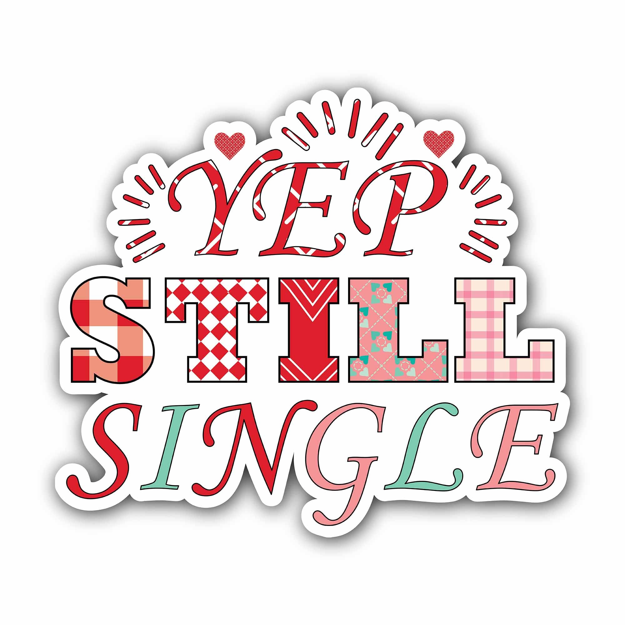 Yep Still Single Sticker, Waterproof Vinyl Decal Sticker Indoor Or Outdoor 2 (Pieces) 3" and 5"