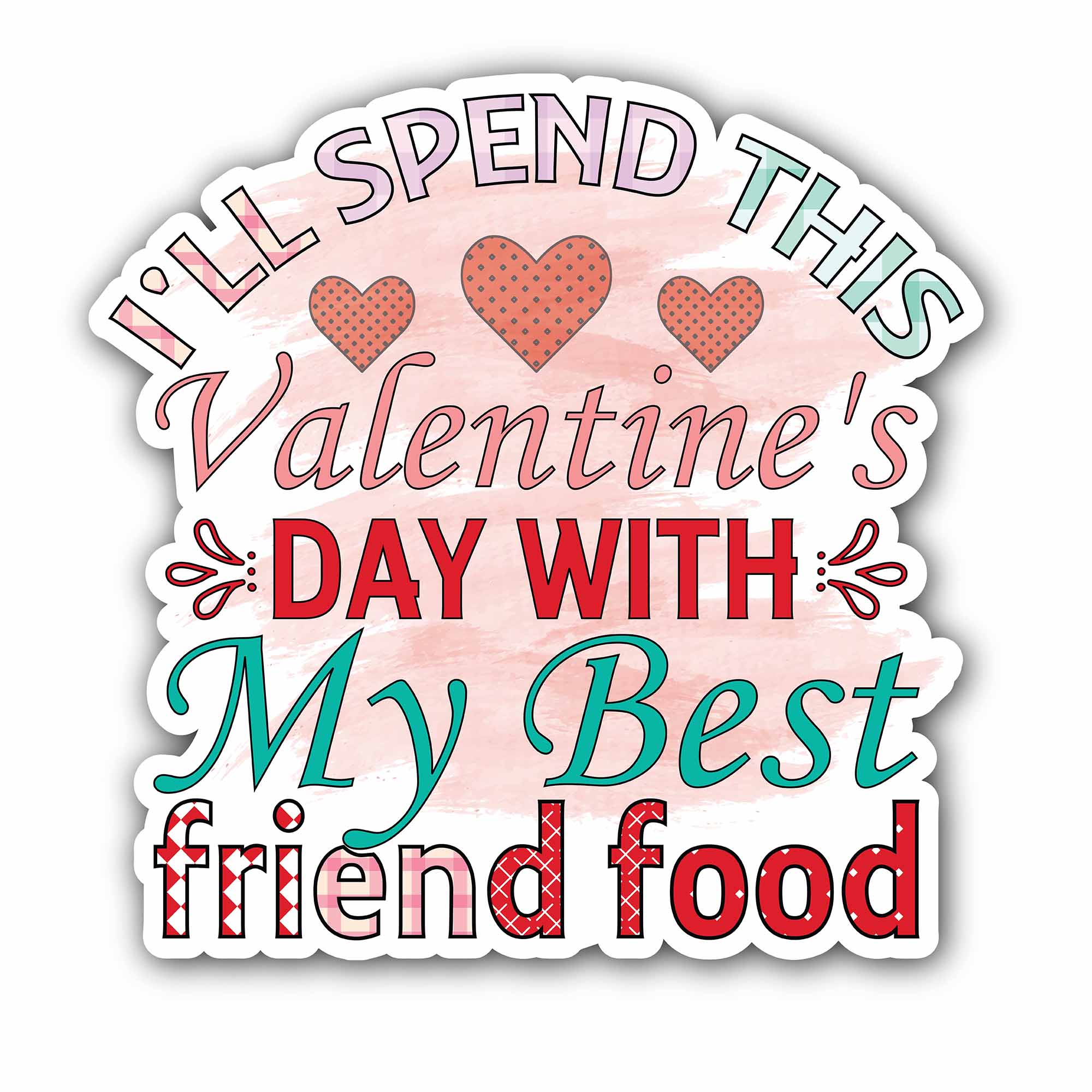 I'll Spent This Valentine's Day with My Best Friend Food Sticker, Waterproof Vinyl Decal Sticker Indoor Or Outdoor 2 (Pieces) 3" and 5"
