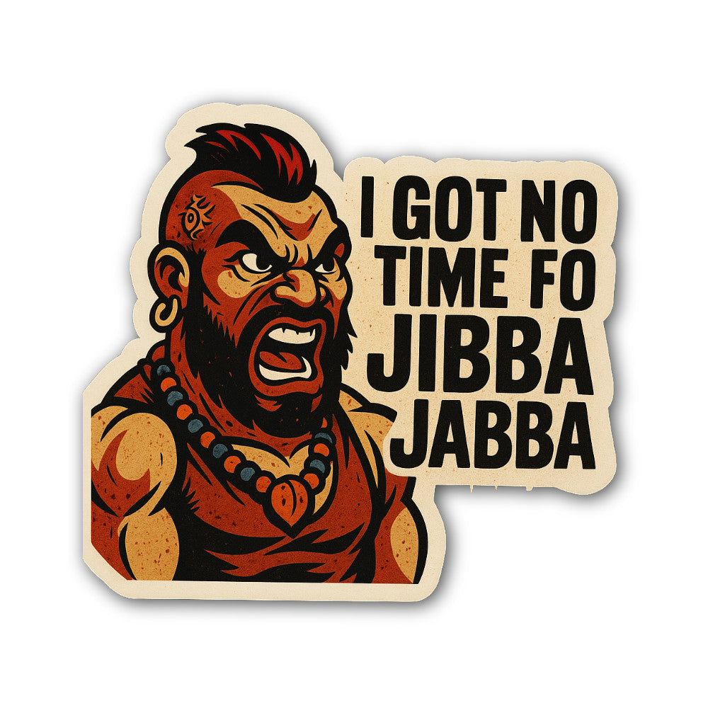I GOT NO TIME FO JIBBA Sticker, Waterproof Vinyl Decal Sticker Indoor Or Outdoor 2 (Pieces) 3" and 5"