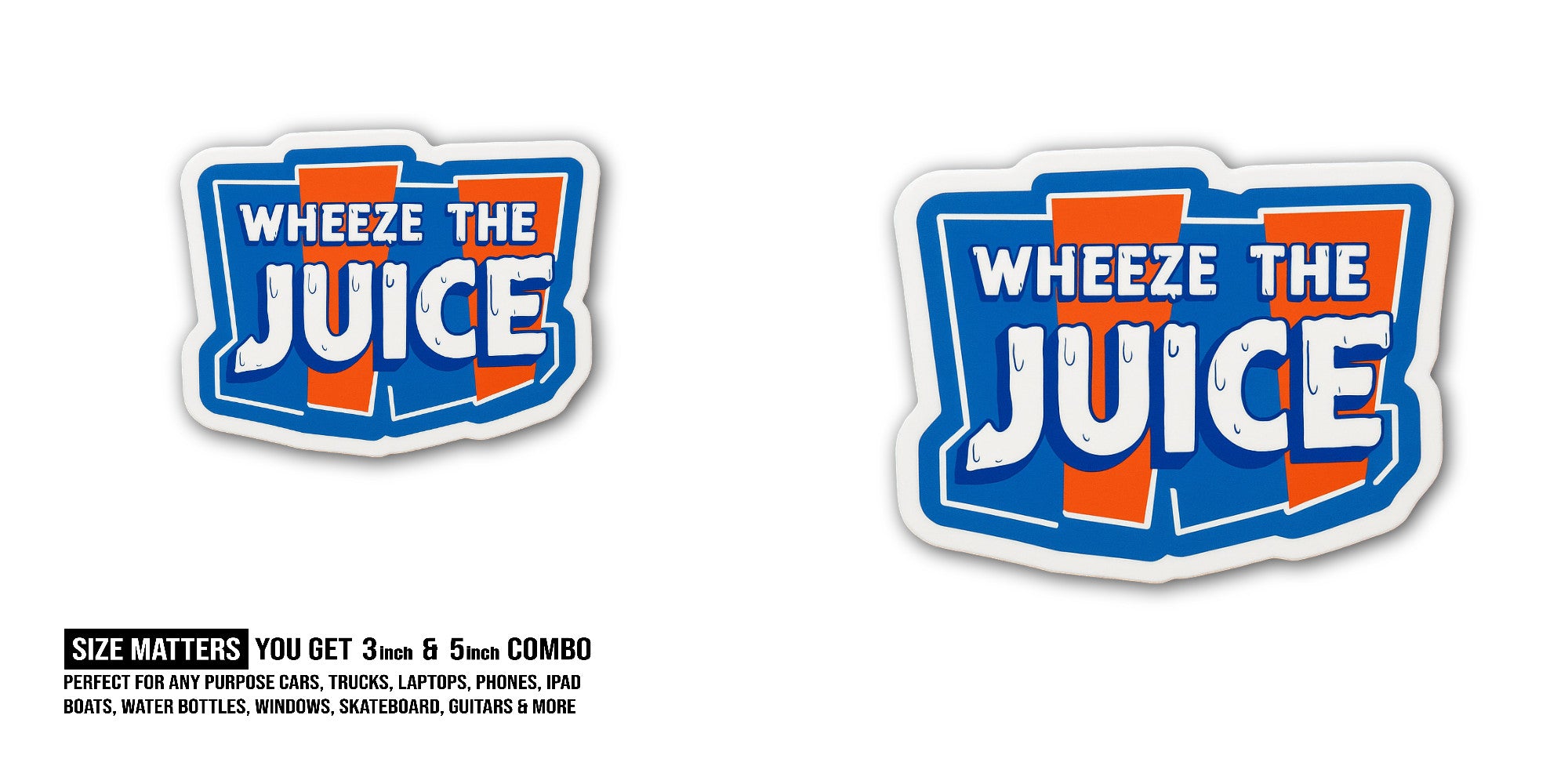 WHEEZE THE JUICE Sticker, Waterproof Vinyl Decal Sticker Indoor Or Outdoor 2 (Pieces) 3" and 5"
