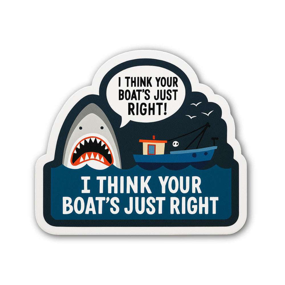 I THINK YOUR BOAT'S JUST RIGHT Sticker, Waterproof Vinyl Decal Sticker Indoor Or Outdoor 2 (Pieces) 3" and 5"