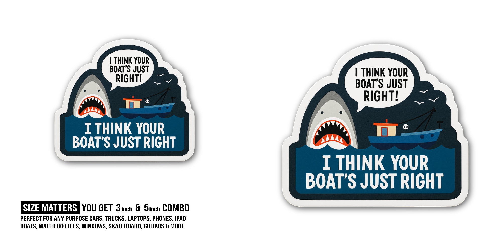I THINK YOUR BOAT'S JUST RIGHT Sticker, Waterproof Vinyl Decal Sticker Indoor Or Outdoor 2 (Pieces) 3" and 5"