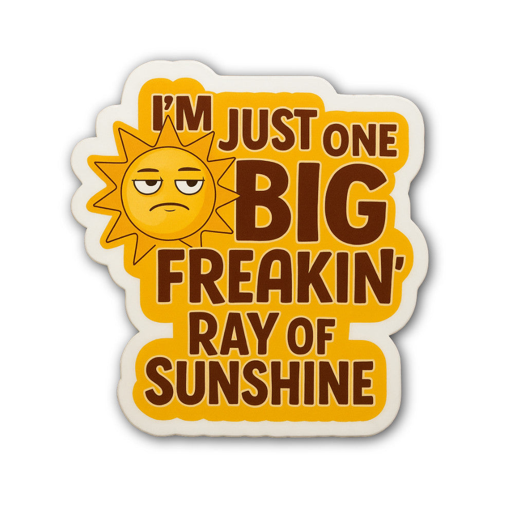 I'm Just One Big Freakin Ray of Sunshine Sticker, Waterproof Vinyl Decal Sticker Indoor Or Outdoor 2 (Pieces) 3" and 5"