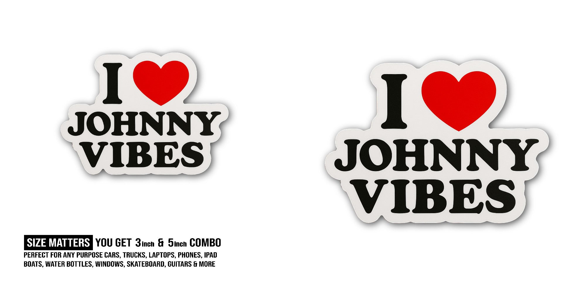 I Love Johnny Vibes Sticker, Waterproof Vinyl Decal Sticker Indoor Or Outdoor 2 (Pieces) 3" and 5"