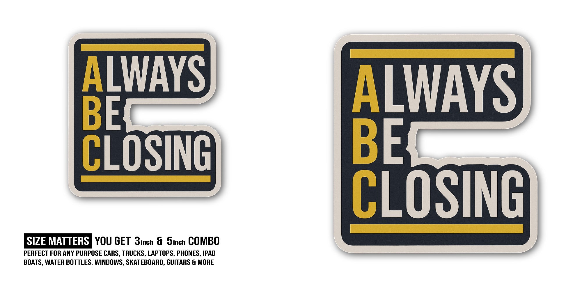 Always BE CL0SING Sticker, Waterproof Vinyl Decal Sticker Indoor Or Outdoor 2 (Pieces) 3" and 5"