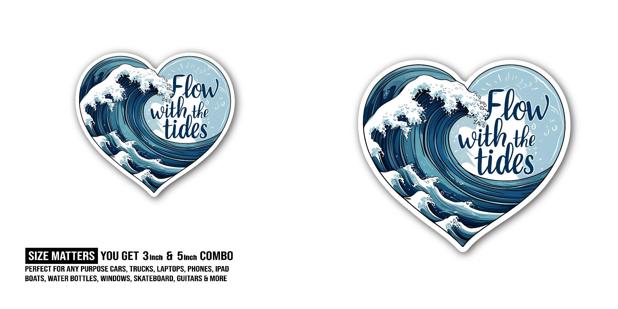 Flow with The Tides Sticker, Waterproof Vinyl Decal Sticker Indoor Or Outdoor 2 (Pieces) 3" and 5"