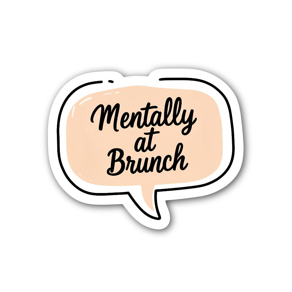 Mentally at Brunch Sticker, Waterproof Vinyl Decal Sticker Indoor Or Outdoor 2 (Pieces) 3" and 5"
