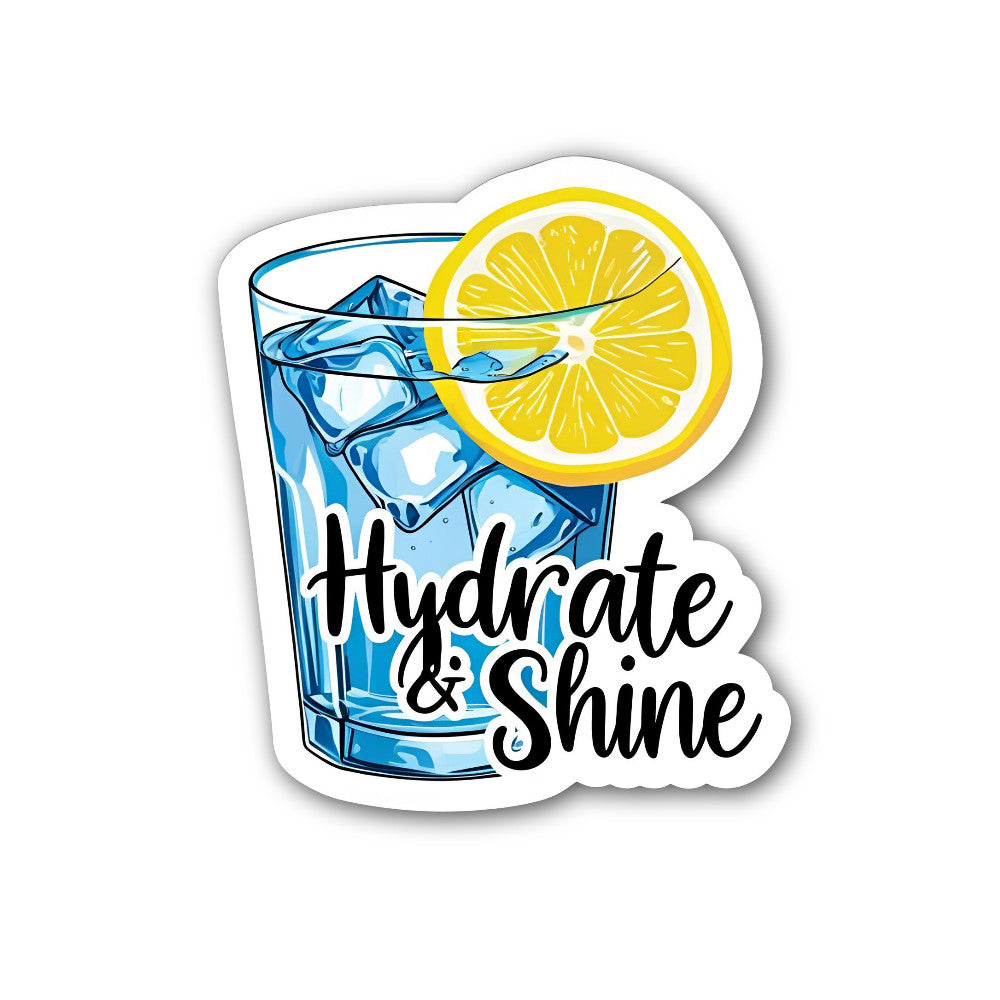 Hydrate & Shine Sticker, Waterproof Vinyl Decal Sticker Indoor Or Outdoor 2 (Pieces) 3" and 5"