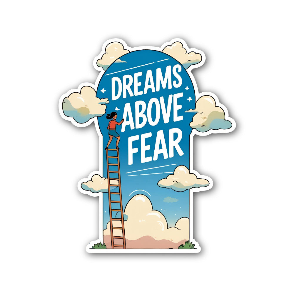 Dreams Above Fear Sticker, Waterproof Vinyl Decal Sticker Indoor Or Outdoor 2 (Pieces) 3" and 5"