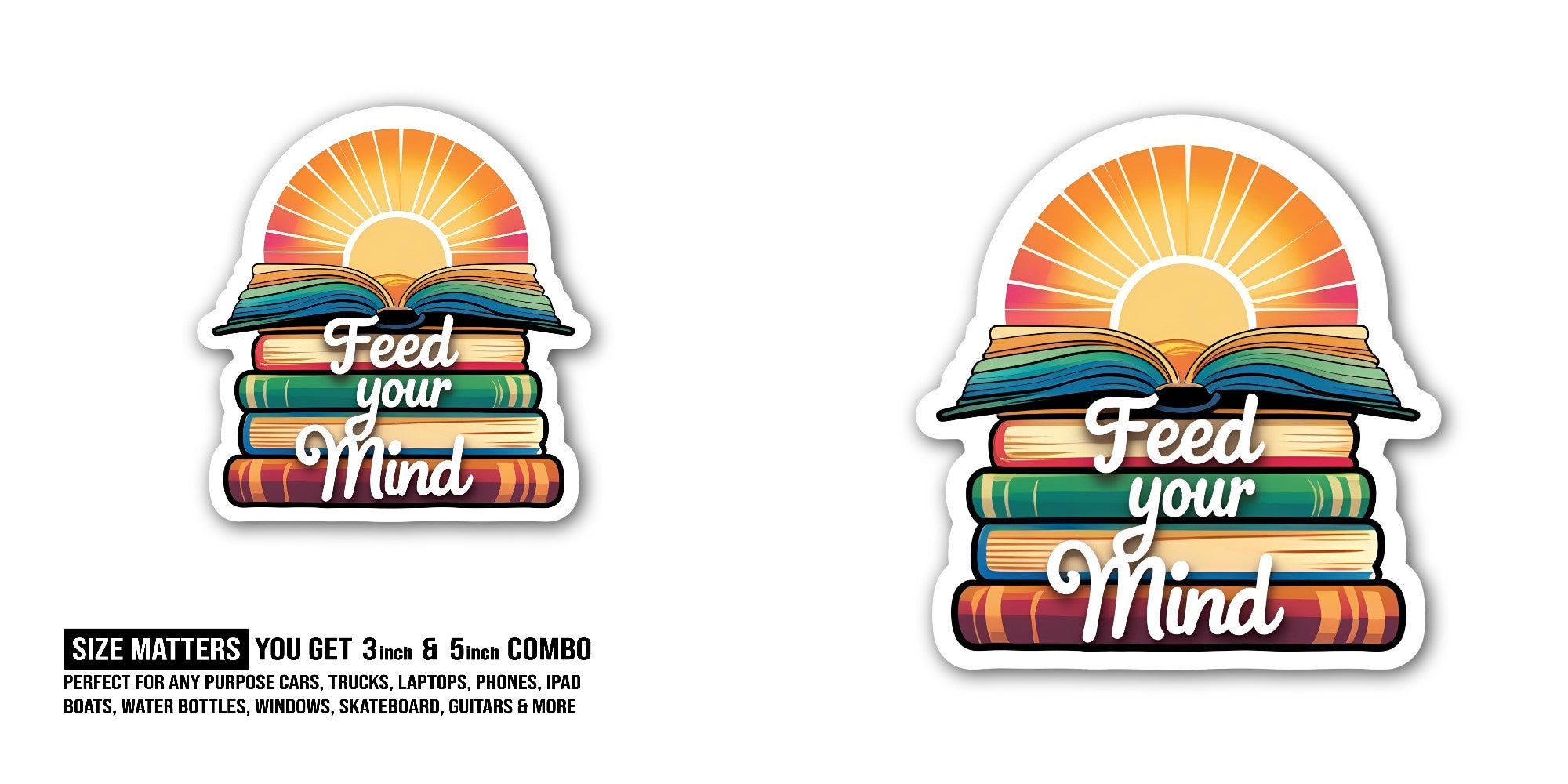 Feed Your Mind Sticker, Waterproof Vinyl Decal Sticker Indoor Or Outdoor 2 (Pieces) 3" and 5"
