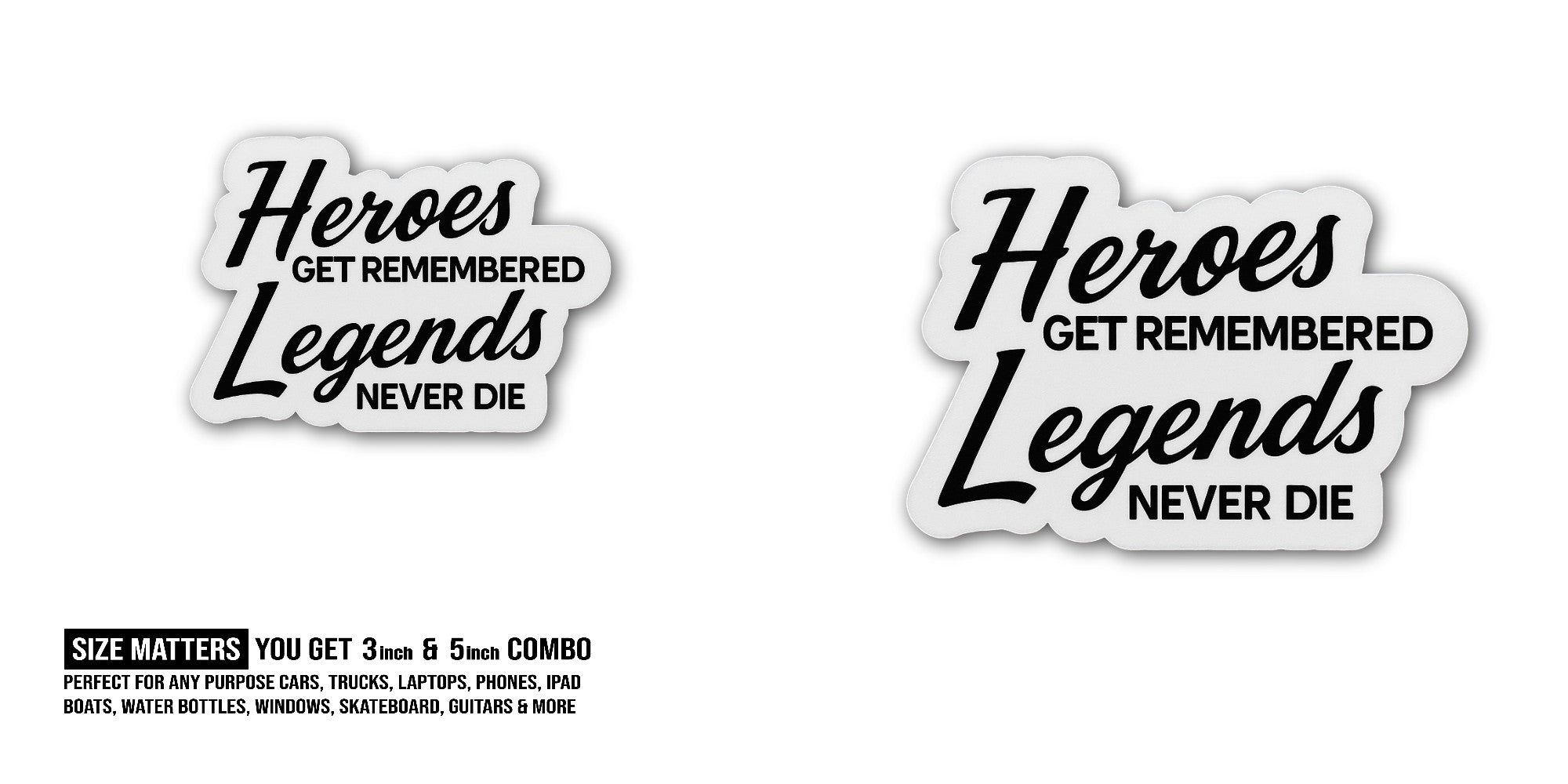 Heroes Legends GET Remembered Never DIE Sticker, Waterproof Vinyl Decal Sticker Indoor Or Outdoor 2 (Pieces) 3" and 5"