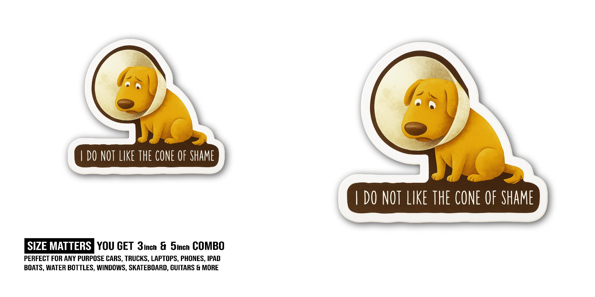 I D@O NOT Like The Cone of Shame Sticker, Waterproof Vinyl Decal Sticker Indoor Or Outdoor 2 (Pieces) 3" and 5"