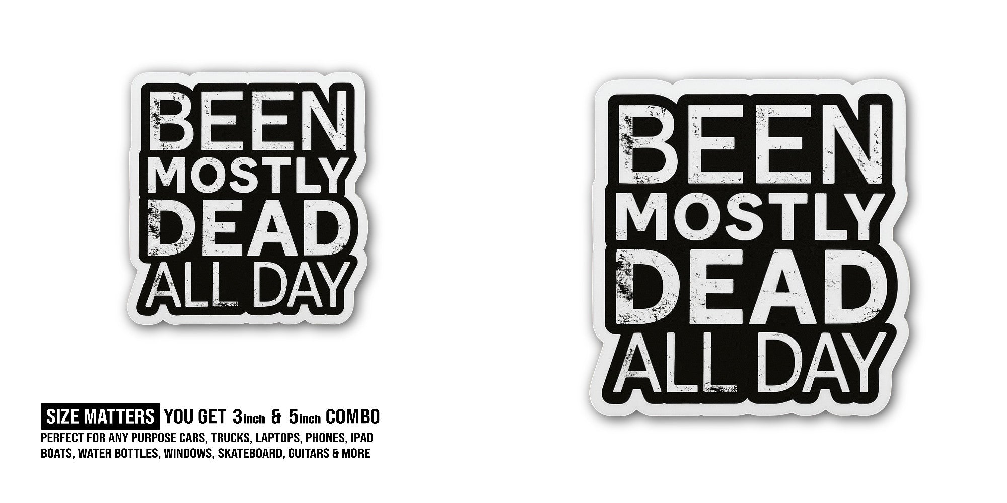 Been Mostly Dead All Day Sticker, Waterproof Vinyl Decal Sticker Indoor Or Outdoor 2 (Pieces) 3" and 5"