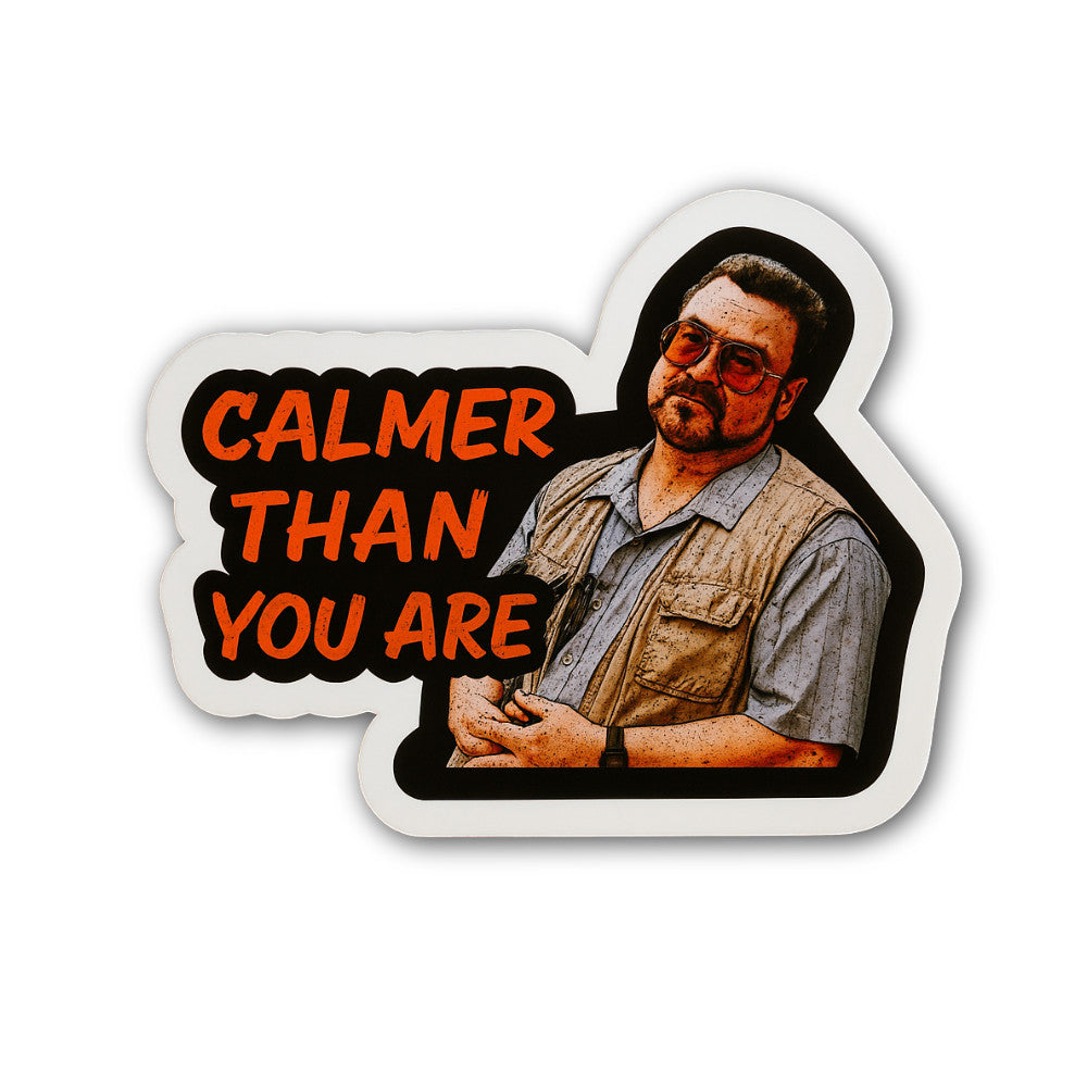 Calmer Than You are Sticker, Waterproof Vinyl Decal Sticker Indoor Or Outdoor 2 (Pieces) 3" and 5"