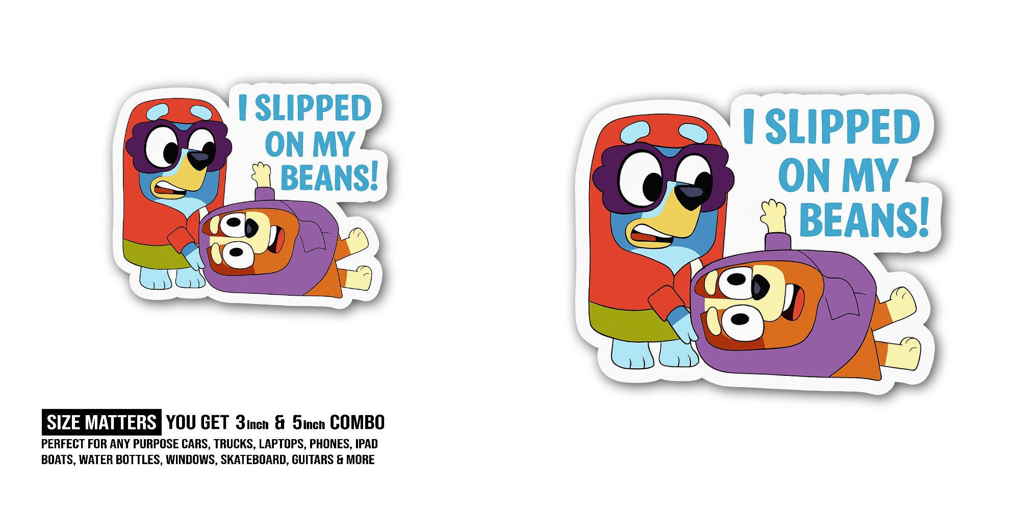 I SLIPPED ON MY BEANS! Sticker, Waterproof Vinyl Decal Sticker Indoor Or Outdoor 2 (Pieces) 3" and 5"