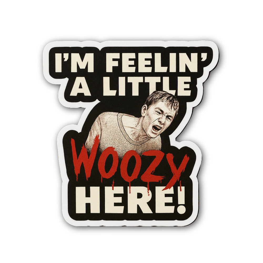 I'M FEELIN' A LITTLE Woozy HERE! Sticker, Waterproof Vinyl Decal Sticker Indoor Or Outdoor 2 (Pieces) 3" and 5"