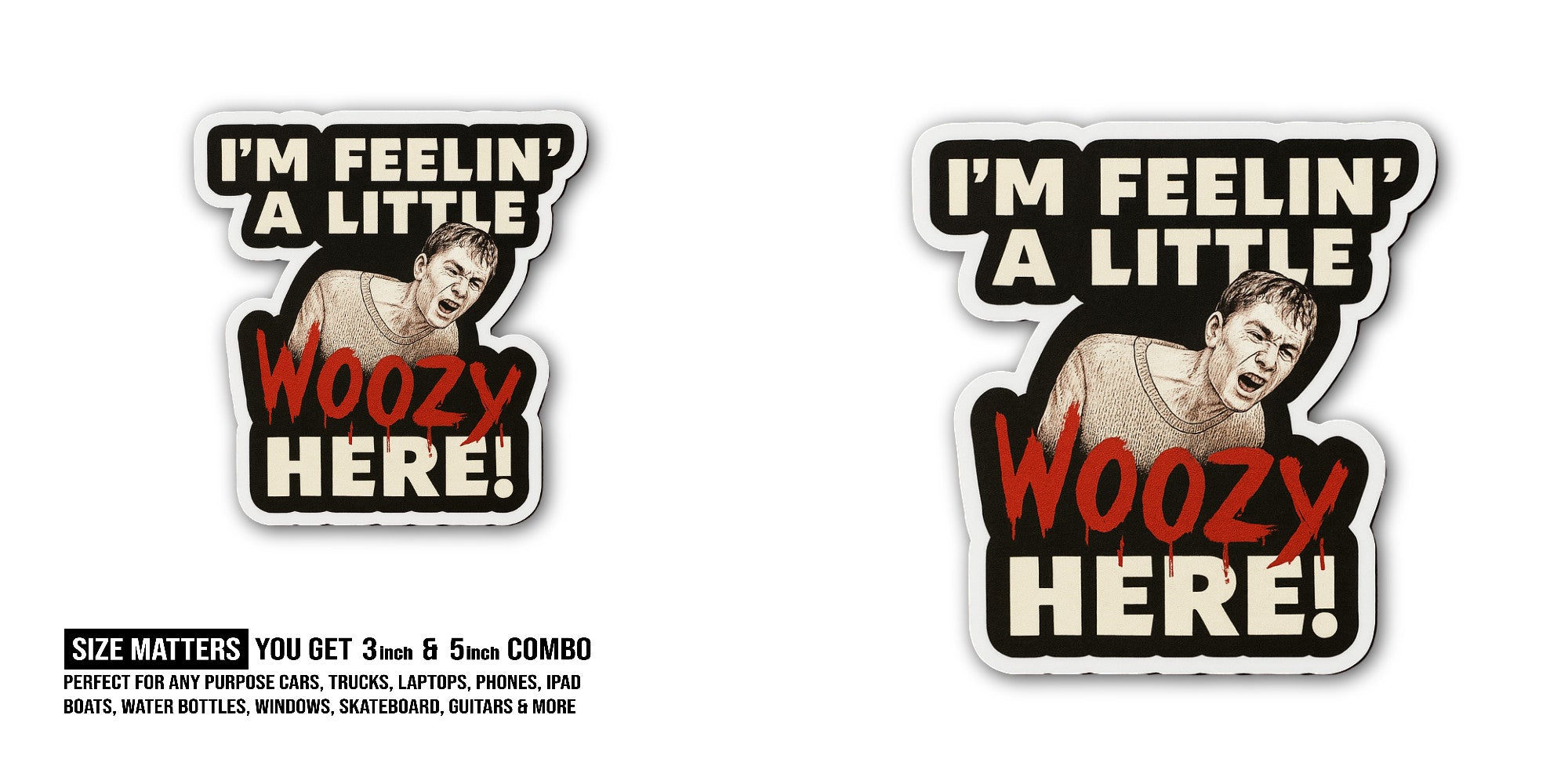 I'M FEELIN' A LITTLE Woozy HERE! Sticker, Waterproof Vinyl Decal Sticker Indoor Or Outdoor 2 (Pieces) 3" and 5"