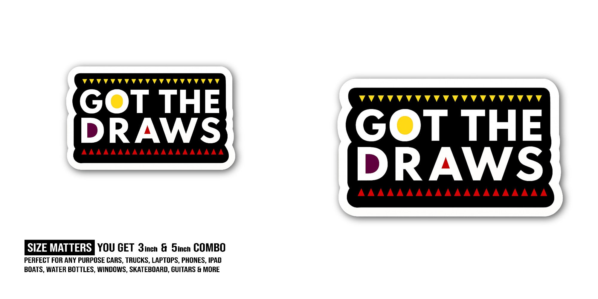 GOT The Draws Sticker, Waterproof Vinyl Decal Sticker Indoor Or Outdoor 2 (Pieces) 3" and 5"