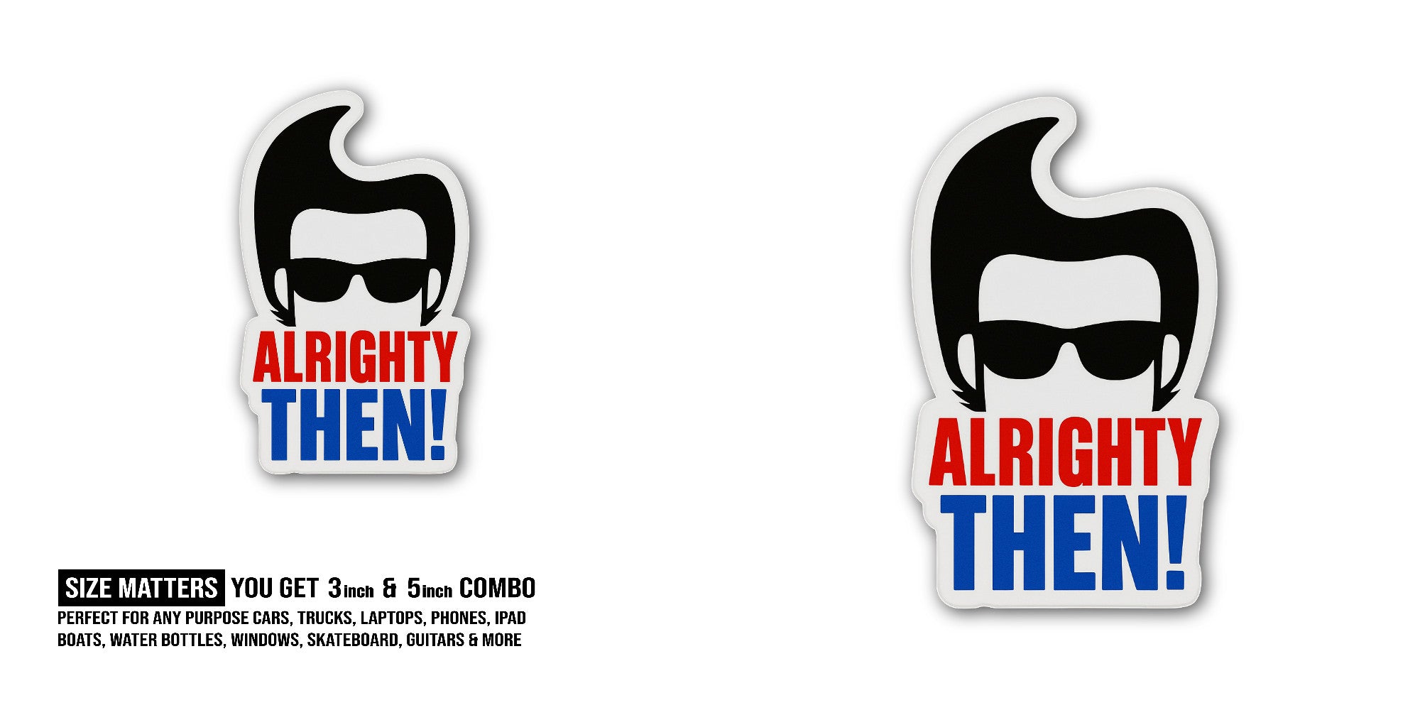 ALRIGHTY Then Sticker, Waterproof Vinyl Decal Sticker Indoor Or Outdoor 2 (Pieces) 3" and 5"