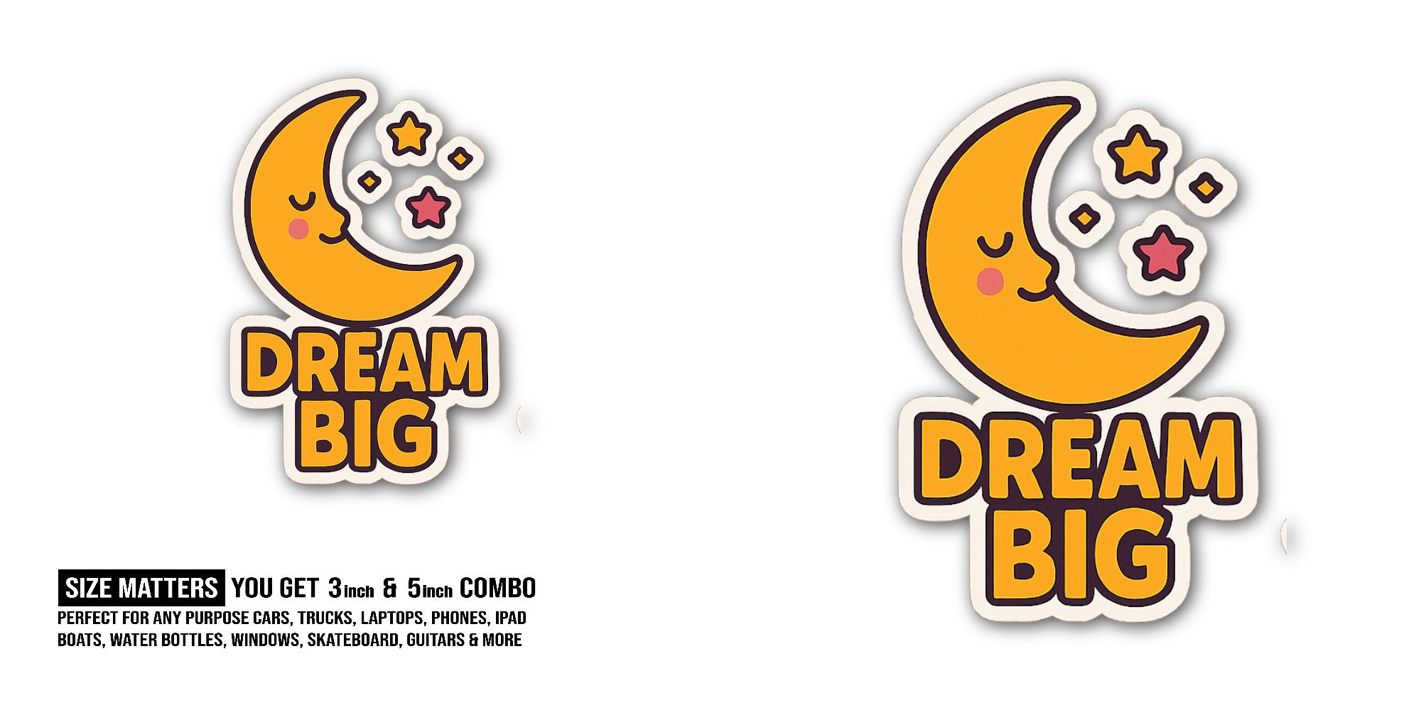 DRE@AM Big Sticker, Waterproof Vinyl Decal Sticker Indoor Or Outdoor 2 (Pieces) 3" and 5"