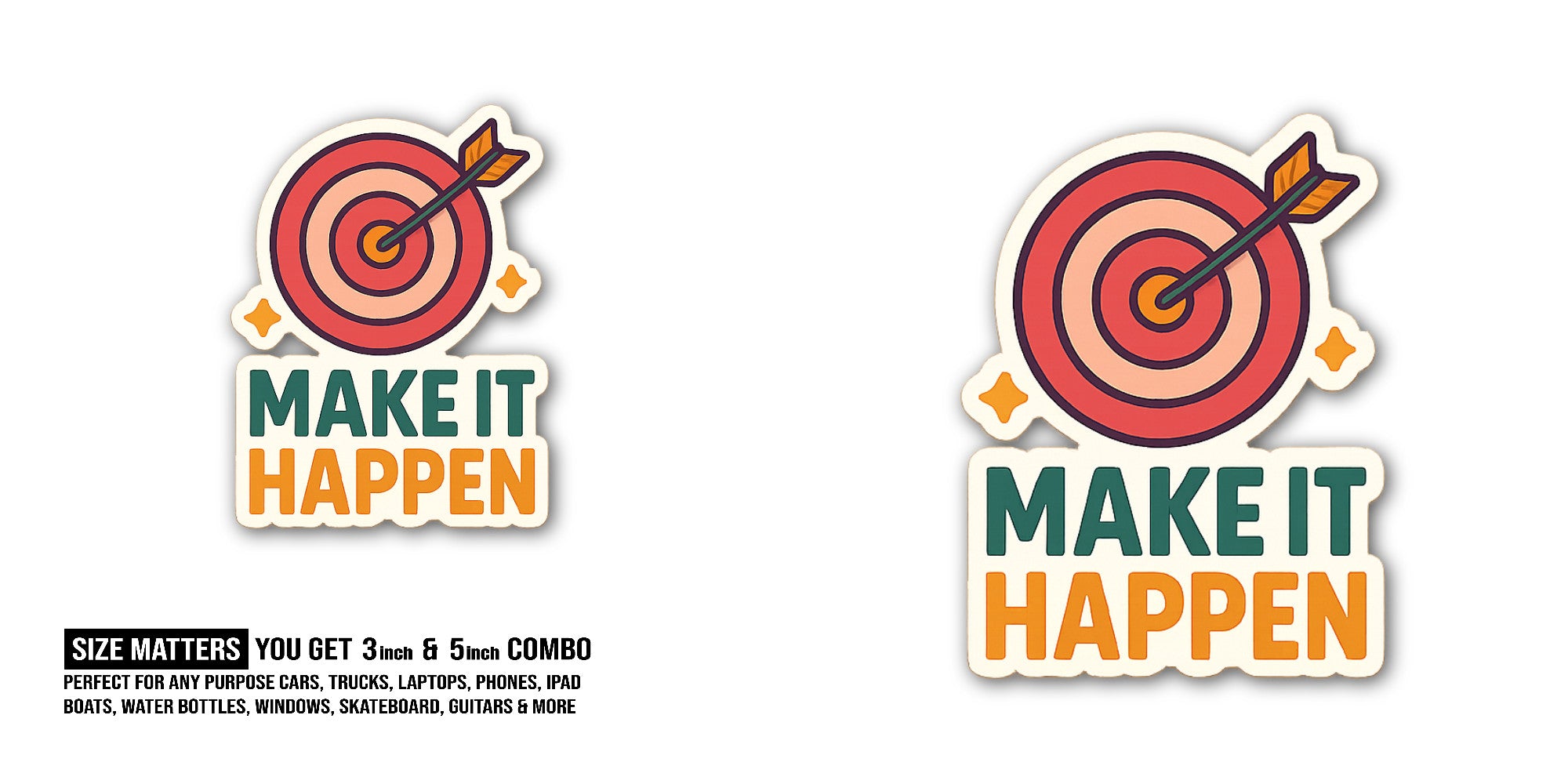 MAKE IT HAPPEN Sticker, Waterproof Vinyl Decal Sticker Indoor Or Outdoor 2 (Pieces) 3" and 5"
