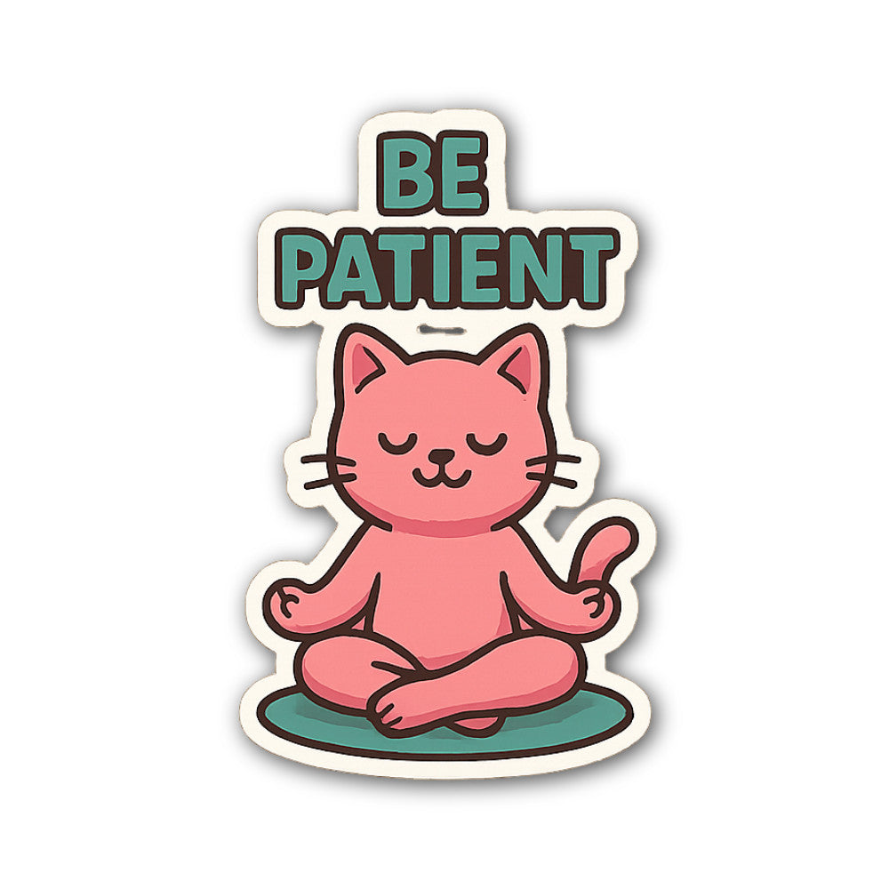 BE PATIENT Sticker, Waterproof Vinyl Decal Sticker Indoor Or Outdoor 2 (Pieces) 3" and 5"