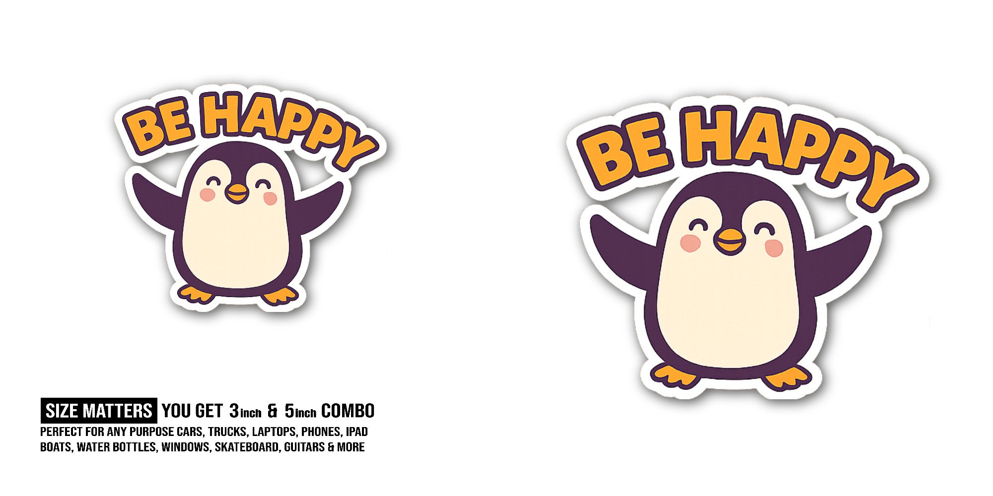 BE HAPPY Sticker, Waterproof Vinyl Decal Sticker Indoor Or Outdoor 2 (Pieces) 3" and 5"