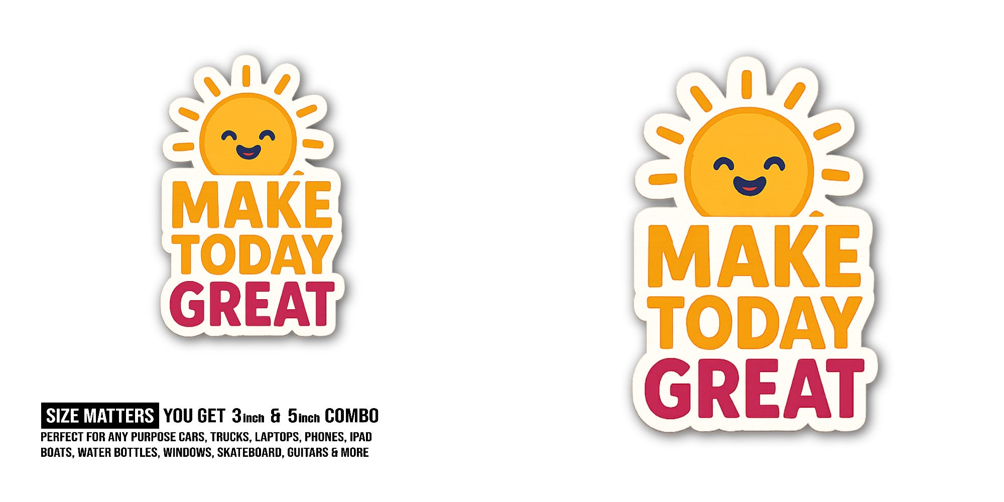 MAKE TODAY GREAT Sticker, Waterproof Vinyl Decal Sticker Indoor Or Outdoor 2 (Pieces) 3" and 5"