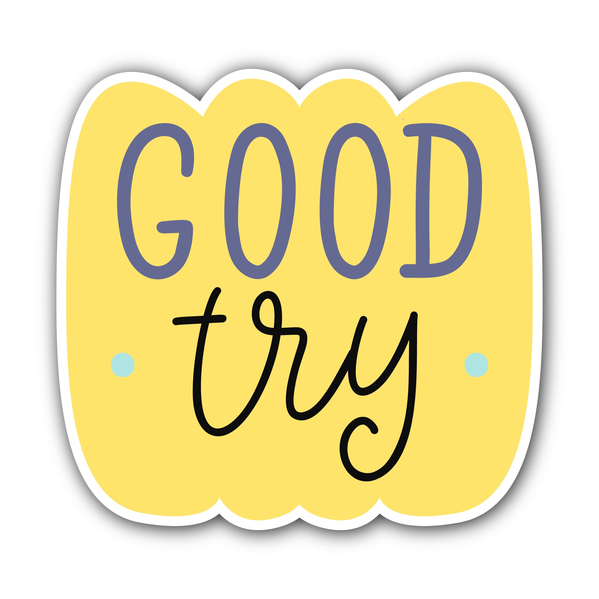 Good Try Sticker, Waterproof Vinyl Decal Sticker Indoor Or Outdoor 2 (Pieces) 3" and 5"