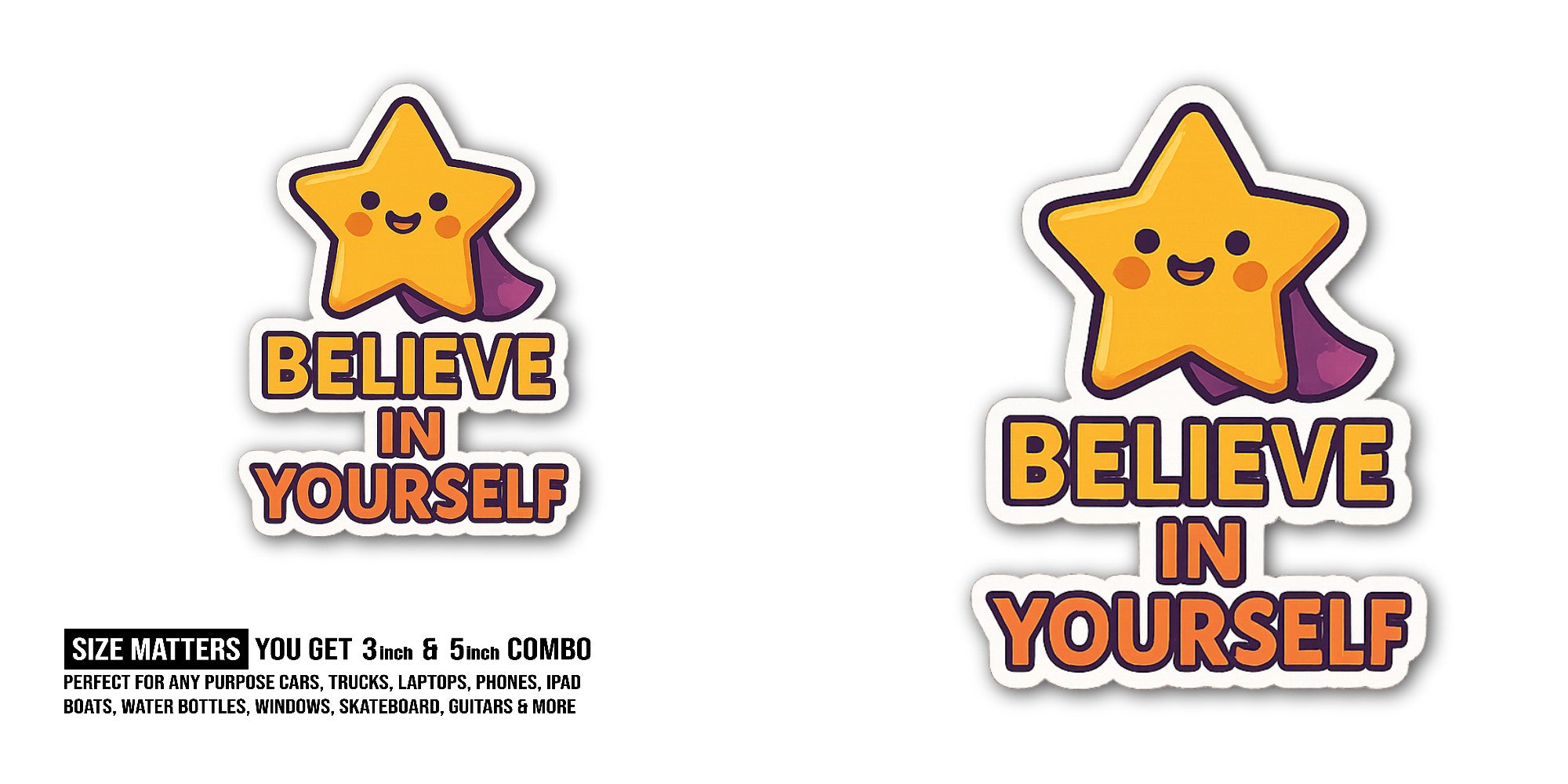 BELIEVE IN YOURSELF With Star Sticker, Waterproof Vinyl Decal Sticker Indoor Or Outdoor 2 (Pieces) 3" and 5"